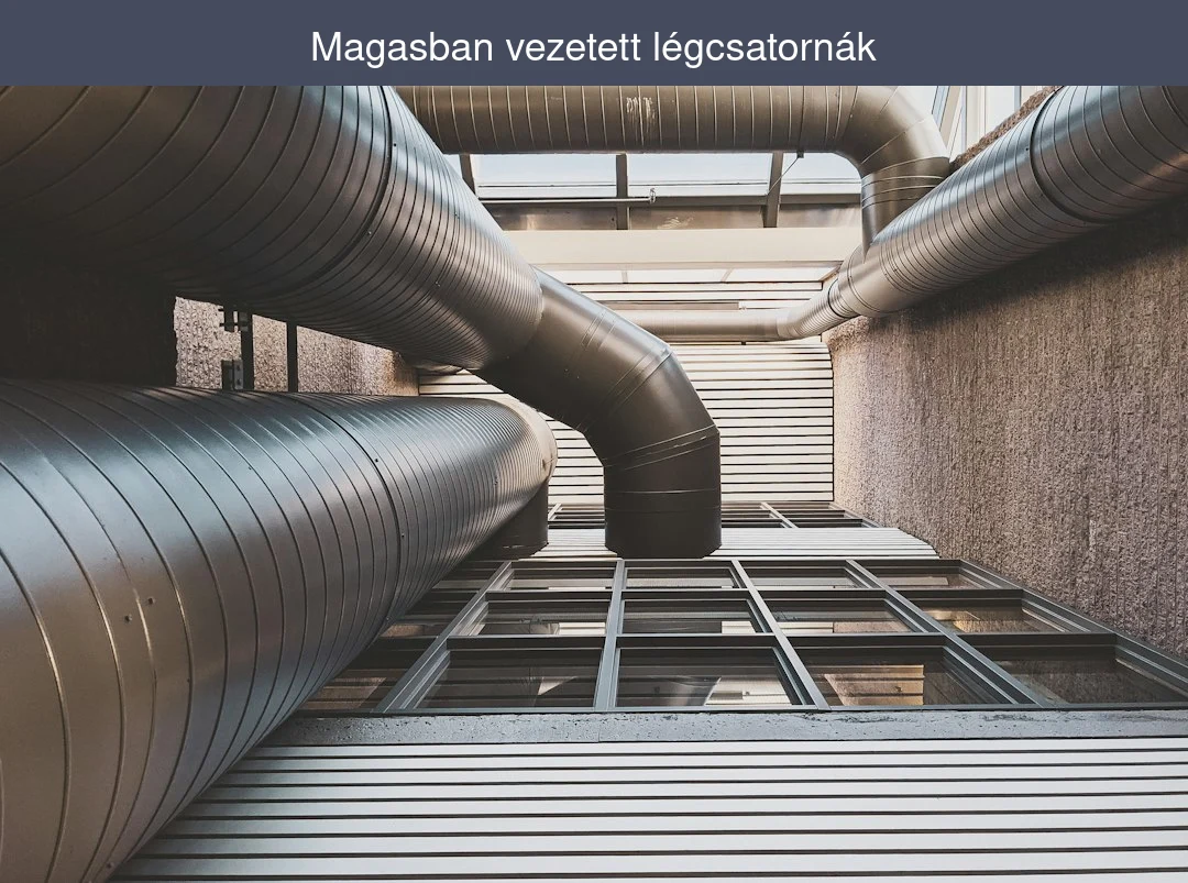 Magasban vezetett légcsatornák: amire a csarnoküzemeltetőknek 2026-ban figyelniük kell